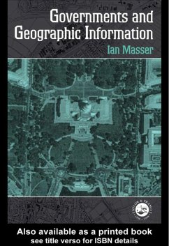 Governments And Geographic Information (eBook, PDF) - Masser, I. Governments And Geographic Information (eBook, PDF) - Masser, I.