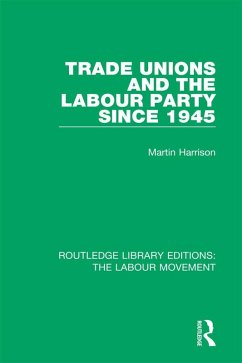 Trade Unions and the Labour Party since 1945 (eBook, PDF) - Harrison, Martin