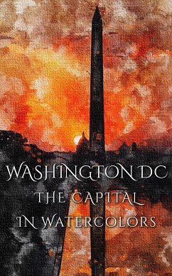 Washington DC The Capital In Watercolors (eBook, ePUB) - Martina, Daniyal