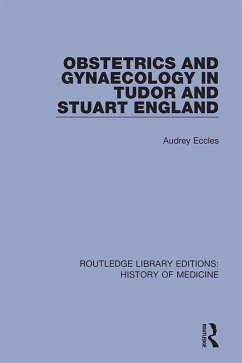 Obstetrics and Gynaecology in Tudor and Stuart England (eBook, PDF) - Eccles, Audrey