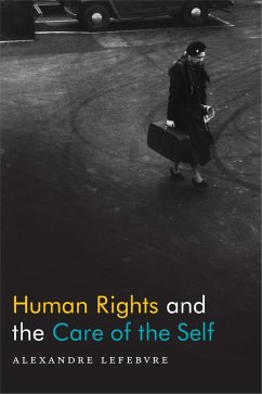 Human Rights and the Care of the Self (eBook, PDF) - Alexandre Lefebvre, Lefebvre