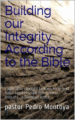 Building our Integrity According to the Bible (eBook, ePUB) - Montoya, Pedro