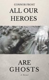 All Our Heroes Are Ghosts (eBook, ePUB)