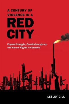 Century of Violence in a Red City (eBook, PDF) - Lesley Gill, Gill