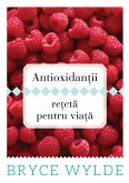 Antioxidantii, reteta pentru viata. Cum sa folosesti puterea antioxidantilor pentru a preveni aparitia bolilor si a ramane sanatos toata viata (eBook, ePUB)