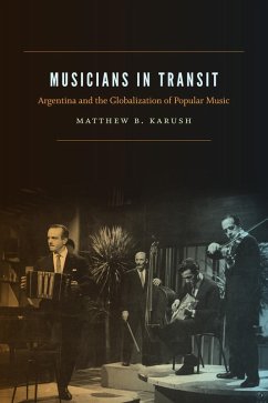 Musicians in Transit (eBook, PDF) - Matthew B. Karush, Karush