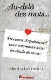 Au-dela des mots... Processus d'apaisement pour surmonter tous les deuils de sa vie! (eBook, PDF)