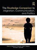 The Routledge Companion to Migration, Communication, and Politics (eBook, ePUB)