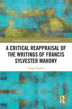 A Critical Reappraisal of the Writings of Francis Sylvester Mahony (eBook, ePUB) - Dunne, Fergus