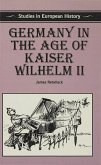 Germany in the Age of Kaiser Wilhelm II (eBook, PDF)