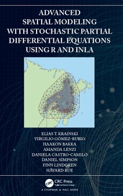 Advanced Spatial Modeling with Stochastic Partial Differential Equations Using R and INLA (eBook, PDF) - Krainski, Elias; Gómez-Rubio, Virgilio; Bakka, Haakon; Lenzi, Amanda; Castro-Camilo, Daniela; Simpson, Daniel; Lindgren, Finn; Rue, Håvard