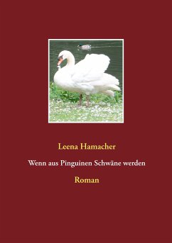 Wenn aus Pinguinen Schwäne werden (eBook, ePUB) - Hamacher, Leena