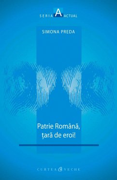 Patrie romana, tara de eroi! (eBook, ePUB) - Preda, Simona