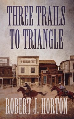 Three Trails to Triangle (eBook, ePUB) - Horton, Robert J. Three Trails to Triangle (eBook, ePUB) - Horton, Robert J.