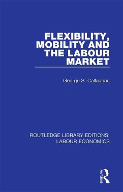 Flexibility, Mobility and the Labour Market (eBook, PDF) - Callaghan, George S.