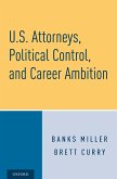 U.S. Attorneys, Political Control, and Career Ambition (eBook, ePUB)