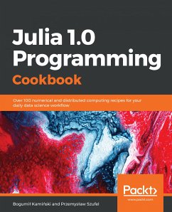 Julia 1.0 Programming Cookbook (eBook, ePUB) - Kaminski, Bogumil; Szufel, Przemyslaw