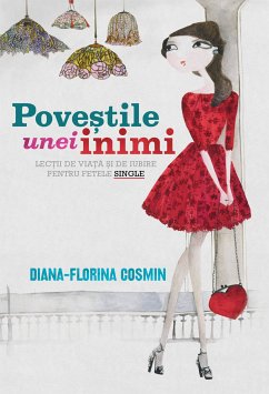 Povestile unei inimi. Lectii de viata si de iubire pentru fetele single (eBook, ePUB) - Cosmin, Diana-Florina