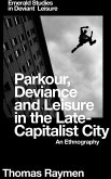 Parkour, Deviance and Leisure in the Late-Capitalist City (eBook, PDF)