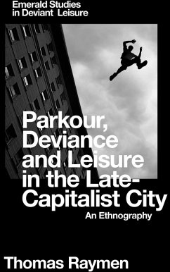 Parkour, Deviance and Leisure in the Late-Capitalist City (eBook, PDF) - Raymen, Thomas
