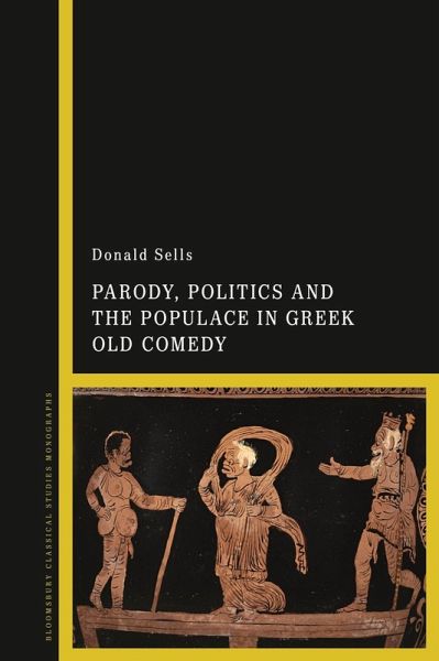 Parody, Politics and the Populace in Greek Old Comedy (eBook, ePUB) Parody, Politics and the Populace in Greek Old Comedy (eBook, ePUB)