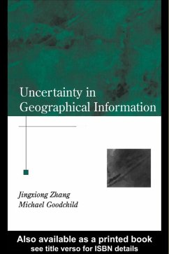 Uncertainty in Geographical Information (eBook, PDF) - Zhang, Jingxiong; Goodchild, Michael F.