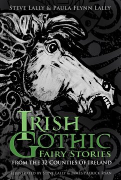 Irish Gothic Fairy Stories (eBook, ePUB) - Lally, Steve; Flynn Lally, Paula