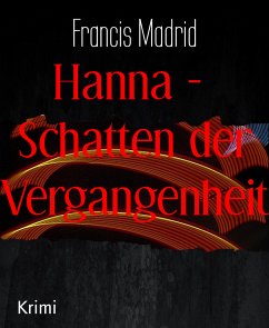 Hanna - Schatten der Vergangenheit (eBook, ePUB) - Madrid, Francis