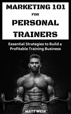 Marketing 101 for Personal Trainers (eBook, ePUB) - Weik, Matt