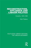 Reconstruction, Affluence and Labour Politics (eBook, ePUB) Reconstruction, Affluence and Labour Politics (eBook, ePUB)