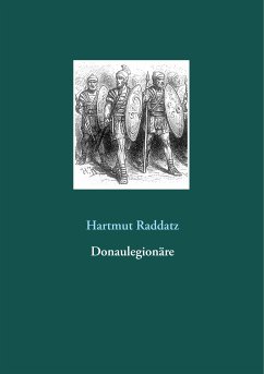 Donaulegionäre (eBook, ePUB) - Raddatz, Hartmut