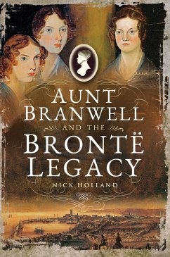 Aunt Branwell and the Brontë Legacy (eBook, ePUB) - Holland, Nick
