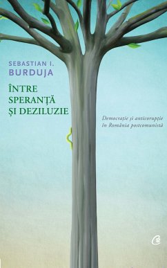 Intre speranta si deziluzie. Democratie si anticoruptie in Romania postcomunista (eBook, ePUB) - Burduja, Sebastian I.