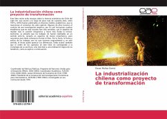 La industrialización chilena como proyecto de transformación