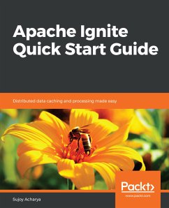 Apache Ignite Quick Start Guide (eBook, ePUB) - Acharya, Sujoy