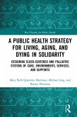 A Public Health Strategy for Living, Aging and Dying in Solidarity (eBook, ePUB) A Public Health Strategy for Living, Aging and Dying in Solidarity (eBook, ePUB)