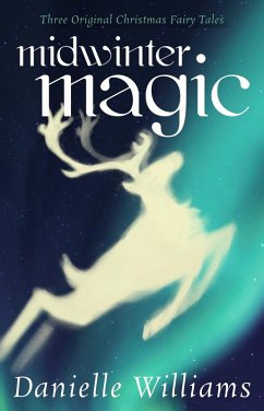 Midwinter Magic: Three Original Christmas Fairy Tales (eBook, ePUB) - Williams, Danielle