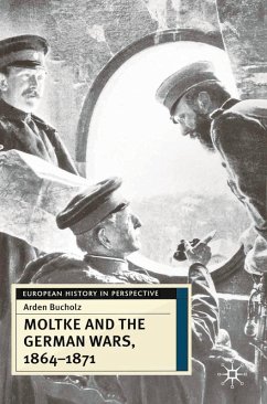 Moltke and the German Wars, 1864-1871 (eBook, PDF) - Bucholz, Arden