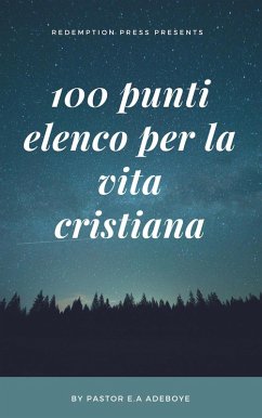 100 Punti Elenco Per La Vita Cristiana (eBook, ePUB) - Adeboye, Pastor E. A