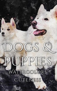 Dogs and Puppies Watercolor Cuteness (eBook, ePUB) - Martina, Daniyal