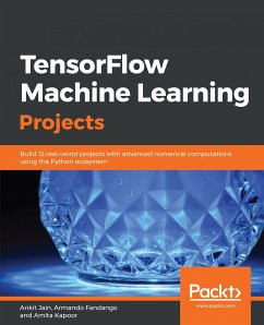 TensorFlow Machine Learning Projects (eBook, ePUB) - Jain, Ankit; Fandango, Armando; Kapoor, Amita