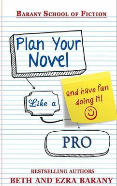 Plan Your Novel Like A Pro: And Have Fun Doing It! (Barany School of Fiction, #4) (eBook, ePUB) - Barany, Beth; Barany, Ezra