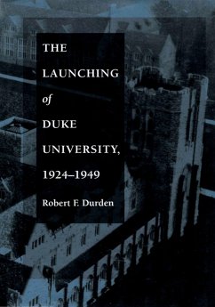 The Launching of Duke University, 1924-1949 (eBook, PDF) - Robert F. Durden, Durden