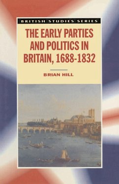 The Early Parties and Politics in Britain, 1688-1832 (eBook, PDF) - Hill, Brian