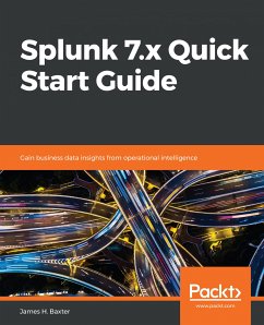Splunk 7.x Quick Start Guide (eBook, ePUB) - Baxter, James H.