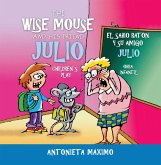 The Wise Mouse and His Friend Julio/El Sabio Ratón Y Su Amigo Julio (eBook, ePUB)