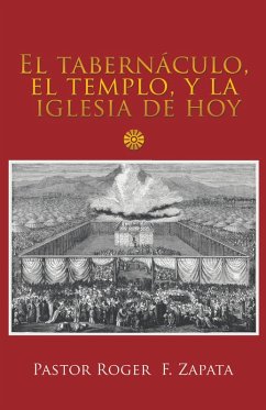 El Tabernáculo, El Templo, Y La Iglesia De Hoy (eBook, ePUB) - Zapata, Pastor Roger F.