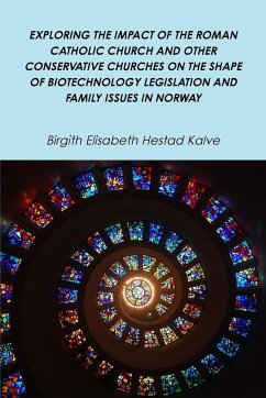 EXPLORING THE IMPACT OF THE ROMAN CATHOLIC CHURCH AND OTHER CONSERVATIVE CHURCHES ON THE SHAPE OF BIOTECHNOLOGY LEGISLATION AND FAMILY ISSUES IN NORWAY - Kalve, Birgith Elisabeth Hestad