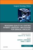 Measuring Quality in a Shifting Payment Landscape: Implications for Surgical Oncology, an Issue of Surgical Oncology Clinics of North America: Volume