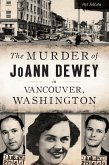 Murder of JoAnn Dewey in Vancouver, Washington, The (eBook, ePUB)